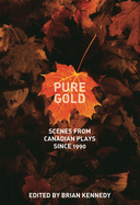 Pure Gold: Scenes from Canadian Plays Since 1990