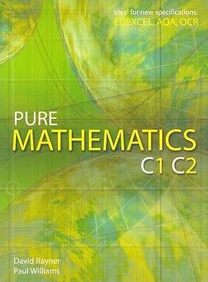 Pure Mathematics C1 C2 - Rayner, David, and Williams, Paul