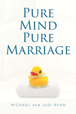 Pure Mind Pure Marriage - Ryan, Michael, and Ryan, Judi