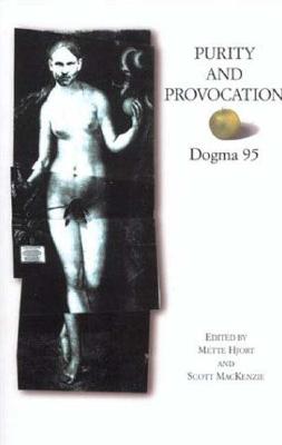 Purity and Provocation: Dogma 95 - Hjort, Mette (Editor), and MacKenzie, Scott (Editor)