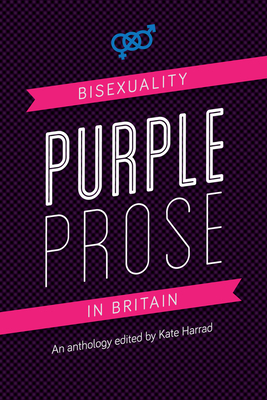 Purple Prose: Bisexuality in Britain - Harrad, Kate (Editor)