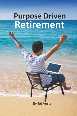 Purpose Driven Retirement: Generating Purpose Driven Bucket List - Vertz, Jet