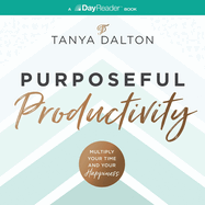 Purposeful Productivity: Multiply Your Time and Your Happiness