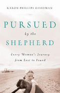 Pursued by the Shepherd: Every Woman's Journey from Lost to Found