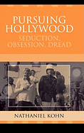 Pursuing Hollywood: Seduction, Obsession, Dread
