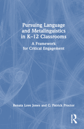 Pursuing Language and Metalinguistics in K-12 Classrooms: A Framework for Critical Engagement