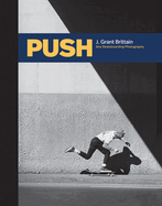 PUSH: 80s Skateboard Photography REPRINT AVAILABLE