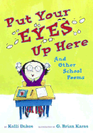 Put Your Eyes Up Here: And Other School Poems