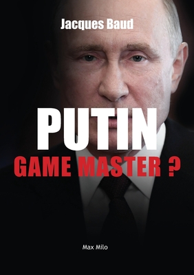 Putin: Game master? - Baud, Jacques