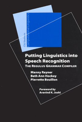 Putting Linguistics Into Speech Recognition: The Regulus Grammar Compiler - Rayner, Manny, and Hockey, Beth Ann, and Bouillon, Pierrette