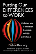 Putting Our Differences to Work: The Fastest Way to Innovation, Leadership and High Performance