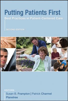 Putting Patients First: Best Practices in Patient-Centered Care - Frampton, Susan B (Editor), and Charmel, Patrick A (Editor), and Planetree (Editor)
