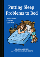 Putting Sleep Problems to Bed: Solutions for Children, Ages 0-18