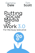Putting Social Media to Work 3.0: For the busy executive