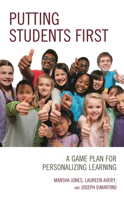 Putting Students First: A Game Plan for Personalizing Learning - Jones, Marsha, and Avery, Laureen, and DiMartino, Joseph
