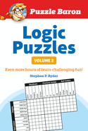Puzzle Baron's Logic Puzzles, Volume 2: More Hours of Brain-Challenging Fun!