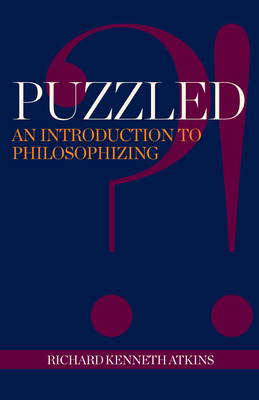 Puzzled?!: An Introduction to Philosophizing - Atkins, Richard Kenneth