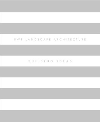 Pwp Landscape Architecture: Building Ideas - Walker, Peter, and Hunt, John Dixon, and Crandell, Gina, Professor
