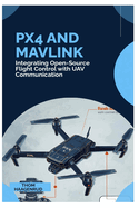 PX4 and MAVLink: Integrating Open-Source Flight Control with UAV Communication