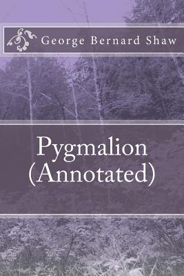 Pygmalion (Annotated) - George Bernard Shaw