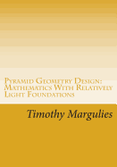 Pyramid Geometry Design: Mathematics With Relatively Light Physics? Foundations