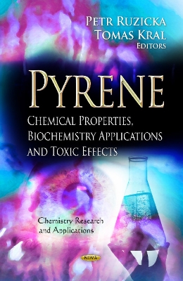 Pyrene: Chemical Properties, Biochemistry Applications & Toxic Effects - Ruzicka, Petr (Editor), and Kral, Tomas (Editor)