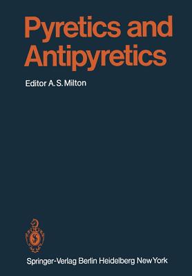 Pyretics and Antipyretics - Milton, A S (Editor), and Arman, C G Van (Contributions by)