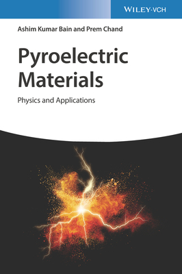 Pyroelectric Materials: Physics and Applications - Bain, Ashim Kumar, and Chand, Prem