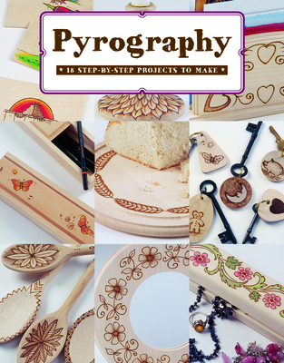 Pyrography: 18 Step-by-Step Projects to Make - Neill, Bob