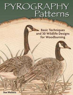 Pyrography Patterns: Basic Techniques and 30 Wildlife Designs for Woodburning - Walters, Sue