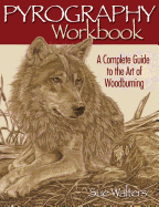 Pyrography Workbook: A Complete Guide to the Art of Woodburning