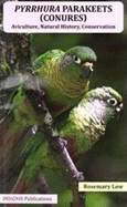 Pyrrhura Parakeets (Conures): Aviculture, Natural History, Conservation