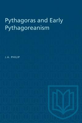 Pythagoras and Early Pythagoreanism - Philip, J a (Editor)