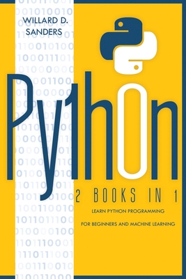 Python: 2 books in 1: learn python programming for beginners and machine learning - Sanders, Willard D