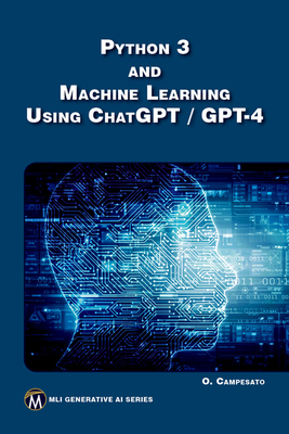 Python 3 and Machine Learning Using Chatgpt/GPT-4 - Campesato, Oswald