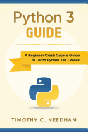 Python 3 Guide: A Beginner Crash Course Guide to Learn Python 3 in 1 Week