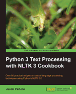 Python 3 Text Processing with NLTK 3 Cookbook: Over 80 practical recipes on natural language processing techniques using Python's NLTK 3.0