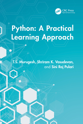 Python: A Practical Learning Approach - Murugesh, T S, and Vasudevan, Shriram K, and Pulari, Sini Raj