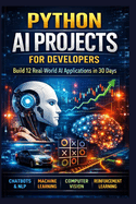 Python AI Projects for Developers: Build 12 Real-World AI Applications in 30 Days
