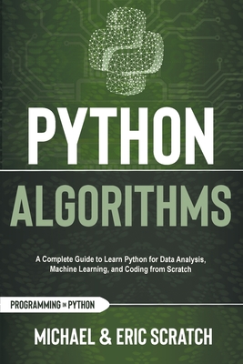 Python Algorithms: A Complete Guide to Learn Python for Data Analysis, Machine Learning, and Coding from Scratch - Scratch, Michael And Eric