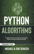 Python Algorithms: A Complete Guide to Learn Python for Data Analysis, Machine Learning, and Coding from Scratch
