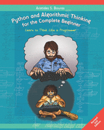 Python and Algorithmic Thinking for the Complete Beginner (2nd Edition): Learn to Think Like a Programmer