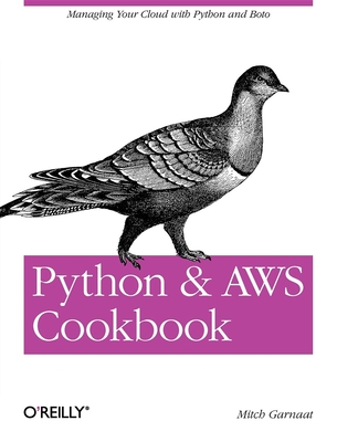 Python and AWS Cookbook: Managing Your Cloud with Python and Boto - Garnaat, Mitch