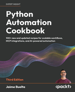 Python Automation Cookbook: 100+ new and updated recipes for scalable workflows, MCP integrations, and AI-powered automation