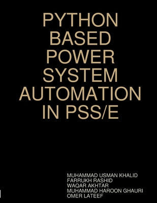 Python Based Power System Automation in Pss/E - Khalid, Muhammad Usman, and Rashid, Farrukh, and Akhtar, Waqar
