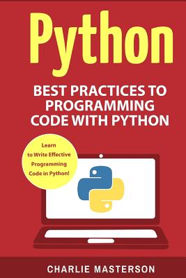 Python: Best Practices to Programming Code with Python - Masterson, Charlie