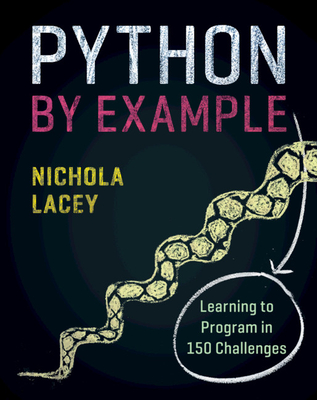 Python by Example: Learning to Program in 150 Challenges - Lacey, Nichola