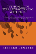 Python Code Warrior-Working with Wmi: Working Windows Management Instrumentation and Creating Reports by Example
