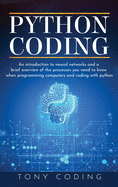 Python Coding: An introduction to neural networks and a brief overview of the processes you need to know when programming computers and coding with python