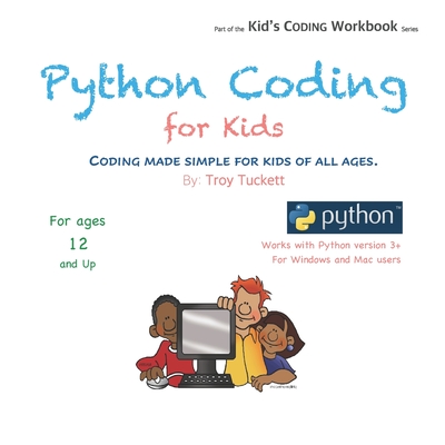Python Coding for Kids: Coding Made Simple for Kids of all Ages - Tuckett, Troy